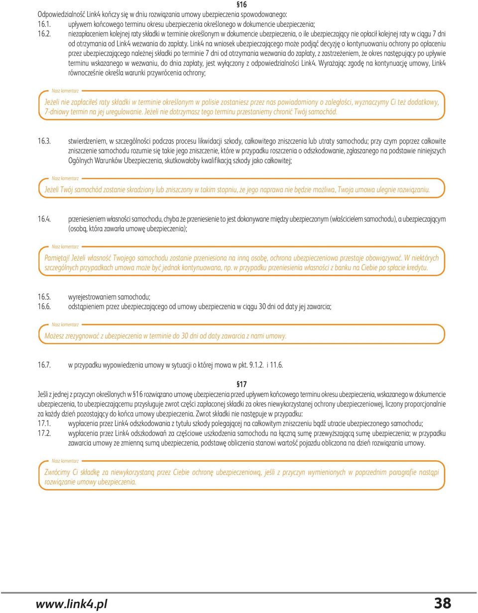 Link4 na wniosek ubezpieczającego może podjąć decyzję o kontynuowaniu ochrony po opłaceniu przez ubezpieczającego należnej składki po terminie 7 dni od otrzymania wezwania do zapłaty, z