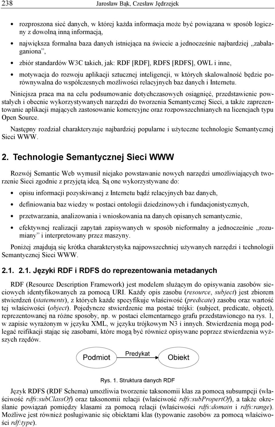 będzie porównywalna do współczesnych moŝliwości relacyjnych baz danych i Internetu.