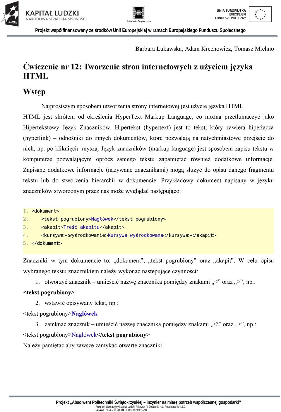 Hipertekst (hypertext) jest to tekst, który zawiera hiperłącza (hyperlink) odnośniki do innych dokumentów, które pozwalają na natychmiastowe przejście do nich, np. po kliknięciu myszą.