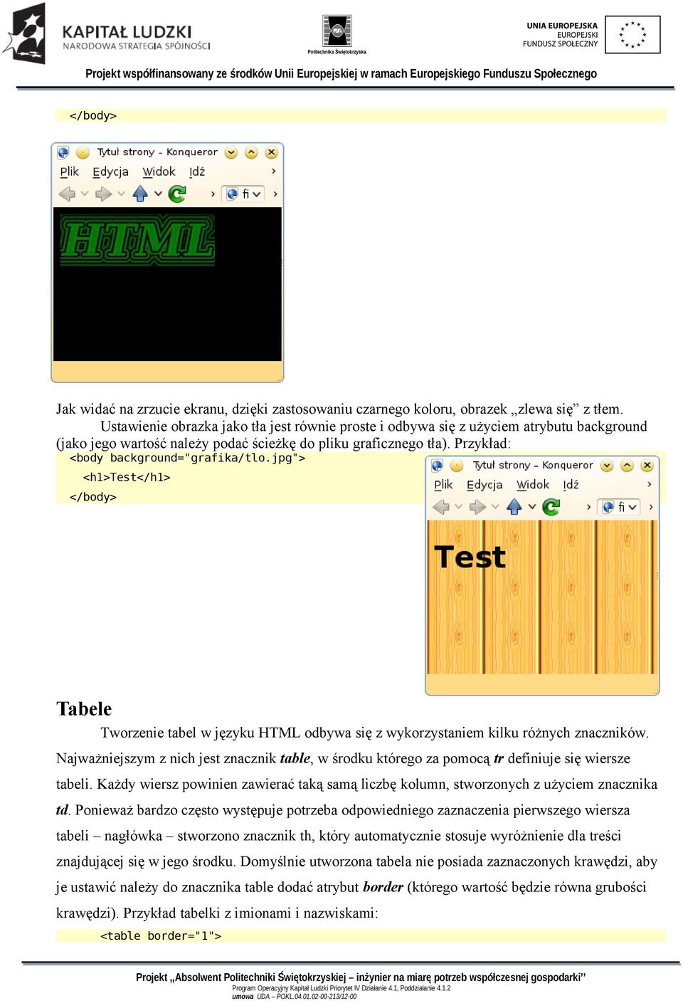 jpg"> <h1>test</h1> </body> Tabele Tworzenie tabel w języku HTML odbywa się z wykorzystaniem kilku różnych znaczników.