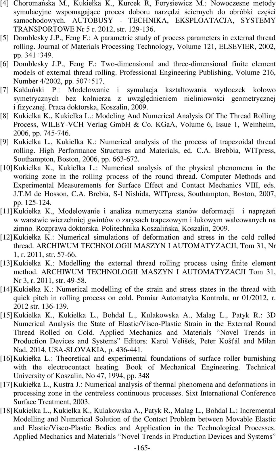 Journal of Materials Processing Technology, Volume 121, ELSEVIER, 2002, pp. 341 349. [6] Domblesky J.P., Feng F.