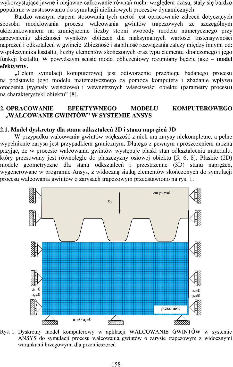 swobody modelu numerycznego przy zapewnieniu zbieżności wyników obliczeń dla maksymalnych wartości instensywności naprężeń i odkształceń w gwincie.