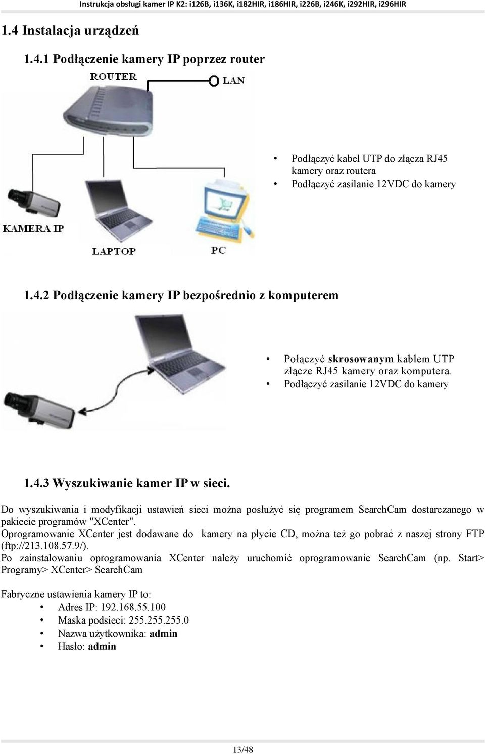 Do wyszukiwania i modyfikacji ustawień sieci można posłużyć się programem SearchCam dostarczanego w pakiecie programów "XCenter".