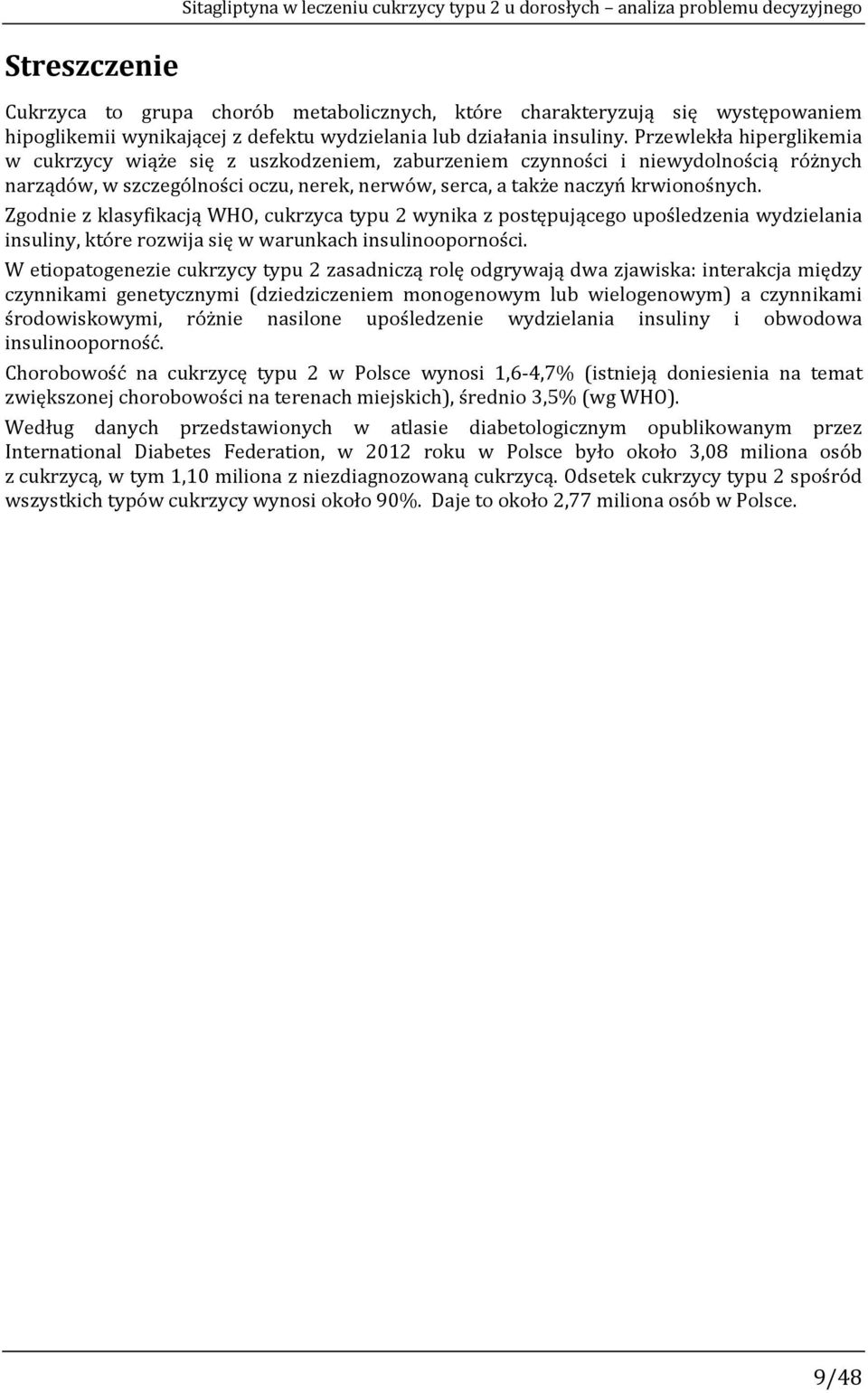 Przewlekła hiperglikemia w cukrzycy wiąże się z uszkodzeniem, zaburzeniem czynności i niewydolnością różnych narządów, w szczególności oczu, nerek, nerwów, serca, a także naczyń krwionośnych.