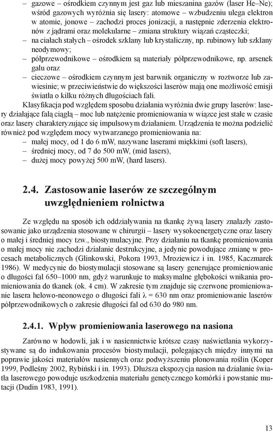 rubinowy lub szklany neodymowy; półprzewodnikowe ośrodkiem są materiały półprzewodnikowe, np.