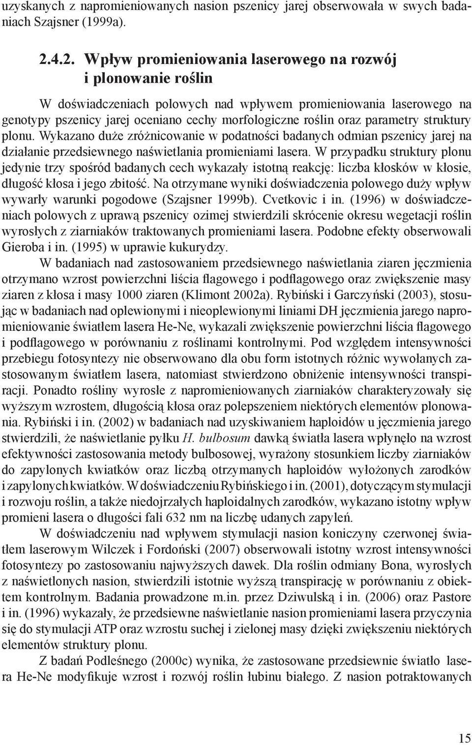 parametry struktury plonu. Wykazano duże zróżnicowanie w podatności badanych odmian pszenicy jarej na działanie przedsiewnego naświetlania promieniami lasera.