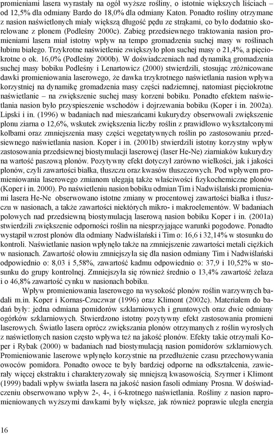 Zabieg przedsiewnego traktowania nasion promieniami lasera miał istotny wpływ na tempo gromadzenia suchej masy w roślinach łubinu białego.