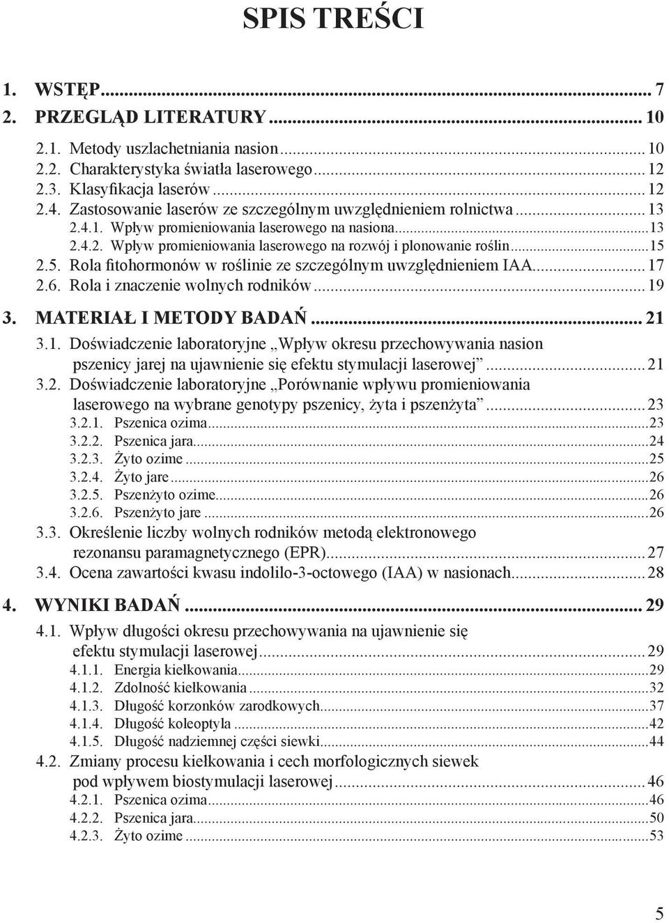 2.5. Rola fitohormonów w roślinie ze szczególnym uwzględnieniem IAA...17 2.6. Rola i znaczenie wolnych rodników...19 3. MATERIAŁ I METODY BADAŃ... 21 3.1. Doświadczenie laboratoryjne Wpływ okresu przechowywania nasion pszenicy jarej na ujawnienie się efektu stymulacji laserowej.