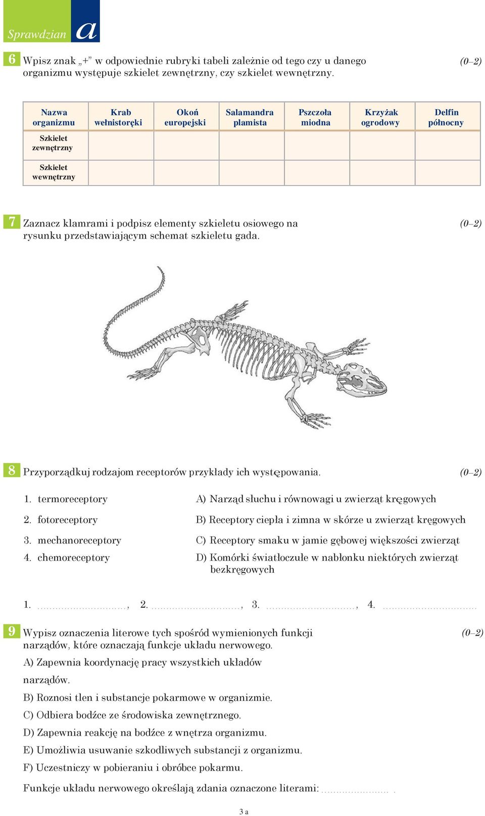 szkieletu osiowego na rysunku przedstawiającym schemat szkieletu gada. 8 Przyporządkuj rodzajom receptorów przykłady ich występowania. 1.