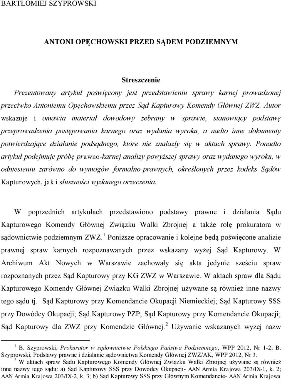 Autor wskazuje i omawia materiał dowodowy zebrany w sprawie, stanowiący podstawę przeprowadzenia postępowania karnego oraz wydania wyroku, a nadto inne dokumenty potwierdzające działanie podsądnego,