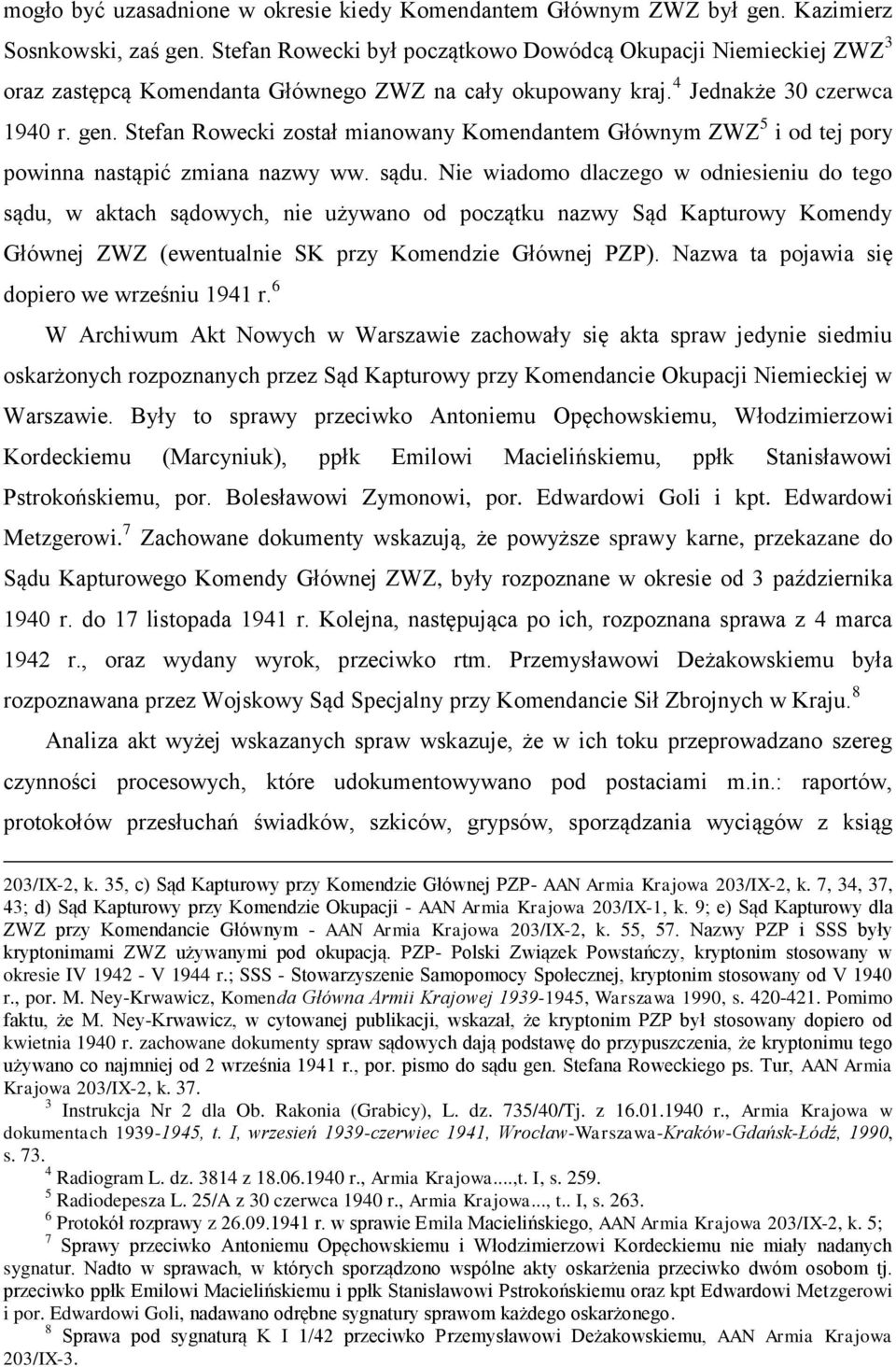 Stefan Rowecki został mianowany Komendantem Głównym ZWZ 5 i od tej pory powinna nastąpić zmiana nazwy ww. sądu.