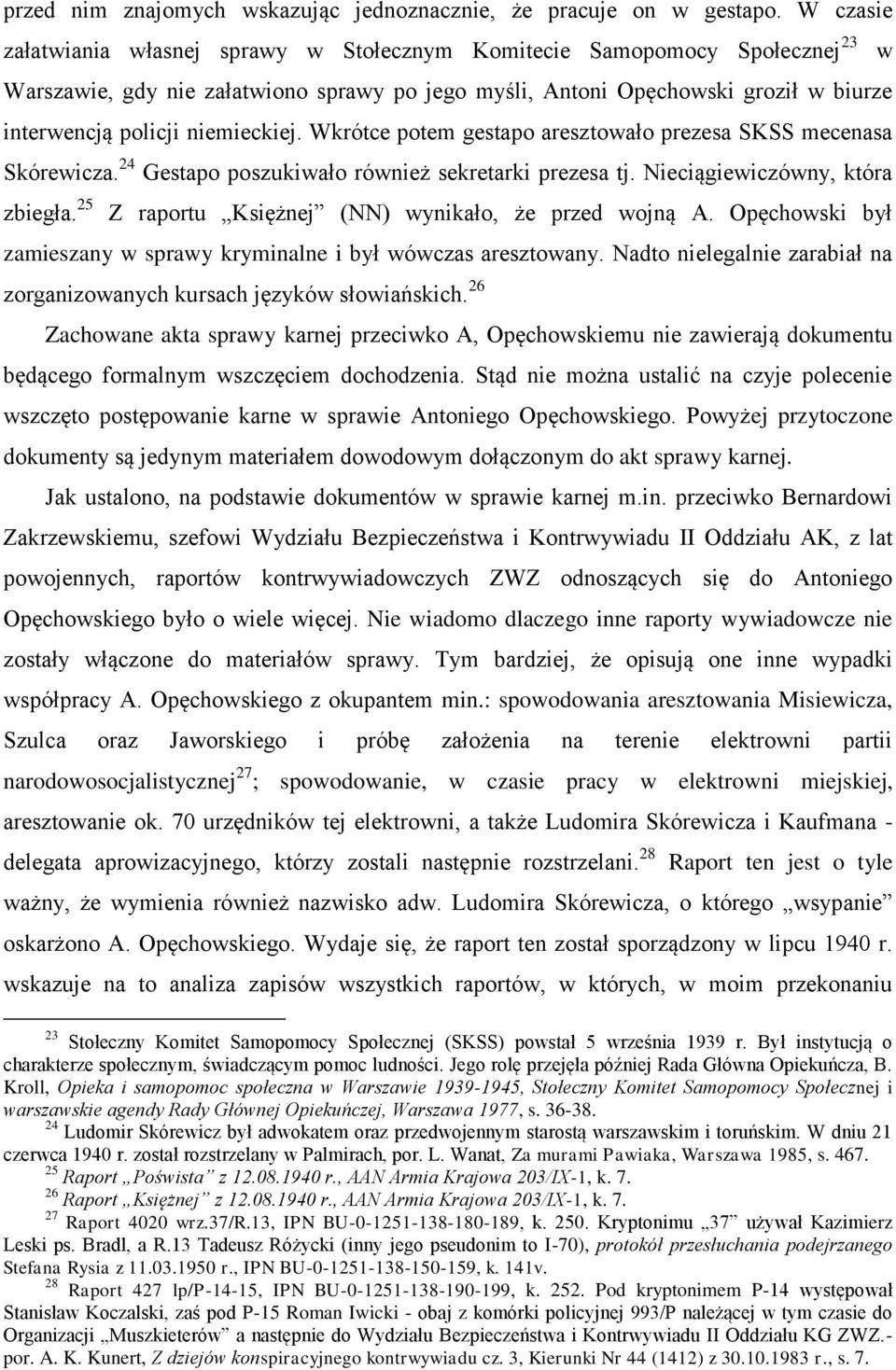 niemieckiej. Wkrótce potem gestapo aresztowało prezesa SKSS mecenasa Skórewicza. 24 Gestapo poszukiwało również sekretarki prezesa tj. Nieciągiewiczówny, która zbiegła.