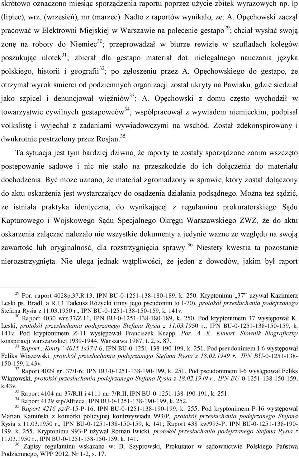 poszukując ulotek 31 ; zbierał dla gestapo materiał dot. nielegalnego nauczania języka polskiego, historii i geografii 32 ; po zgłoszeniu przez A.