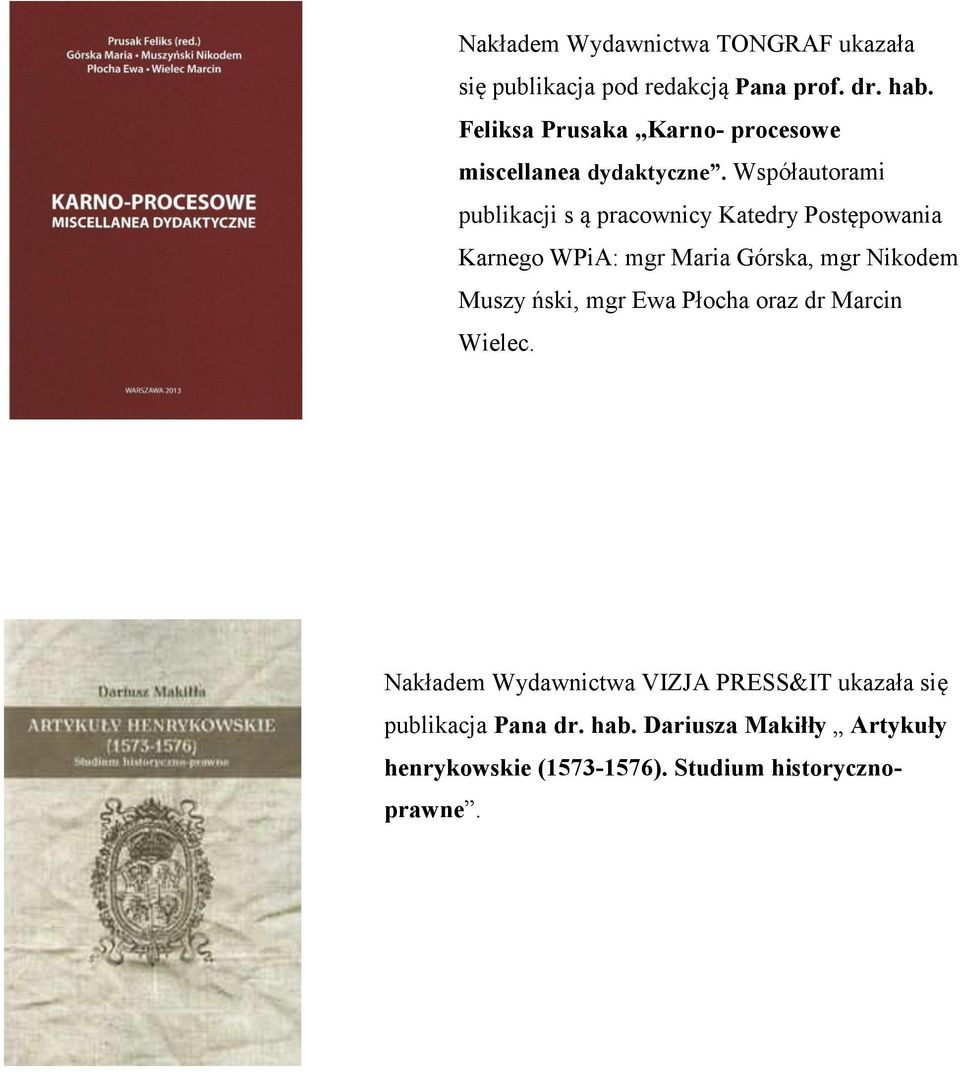 Współautorami publikacji s ą pracownicy Katedry Postępowania Karnego WPiA: mgr Maria Górska, mgr Nikodem Muszy