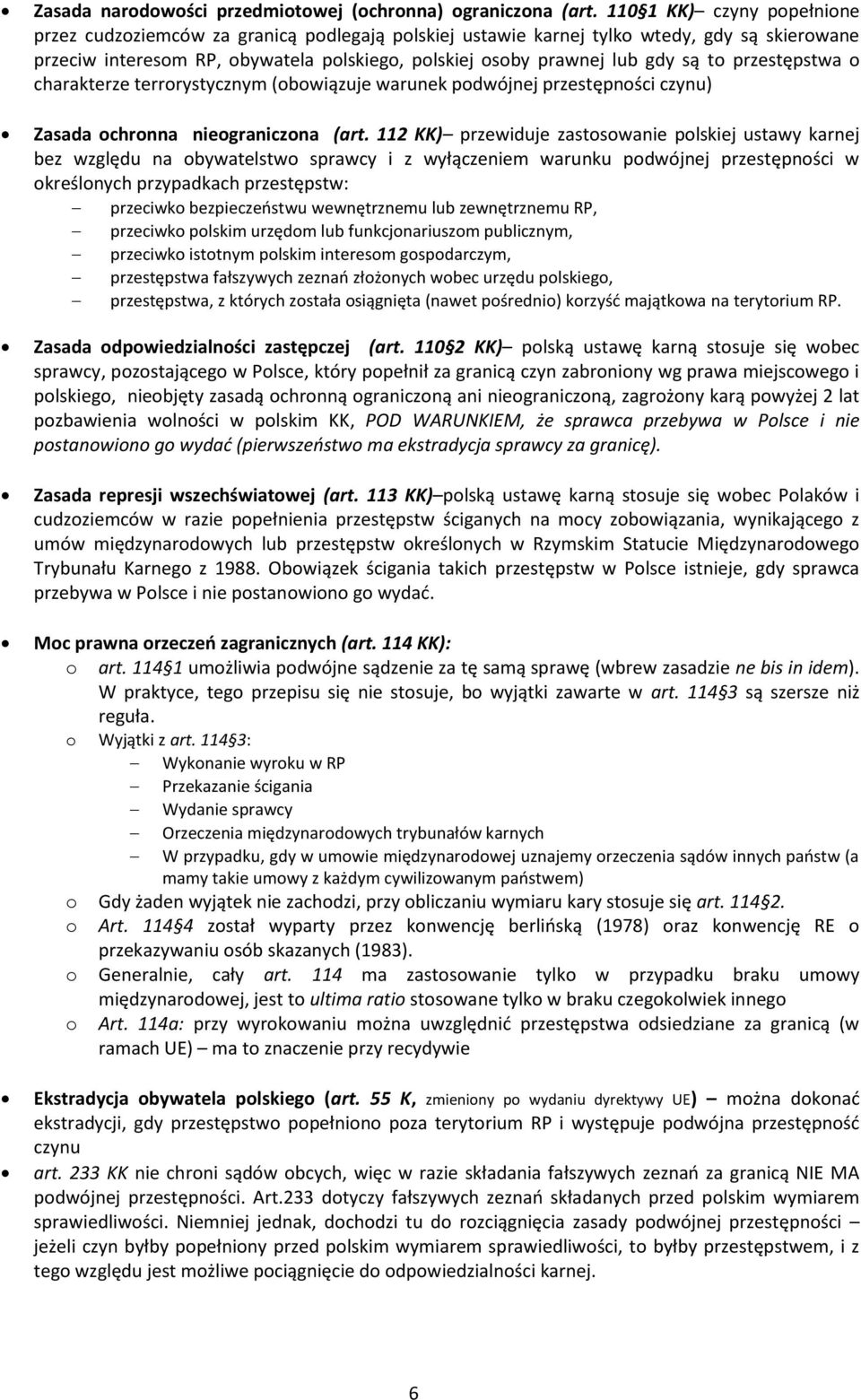 to przestępstwa o charakterze terrorystycznym (obowiązuje warunek podwójnej przestępności czynu) Zasada ochronna nieograniczona (art.