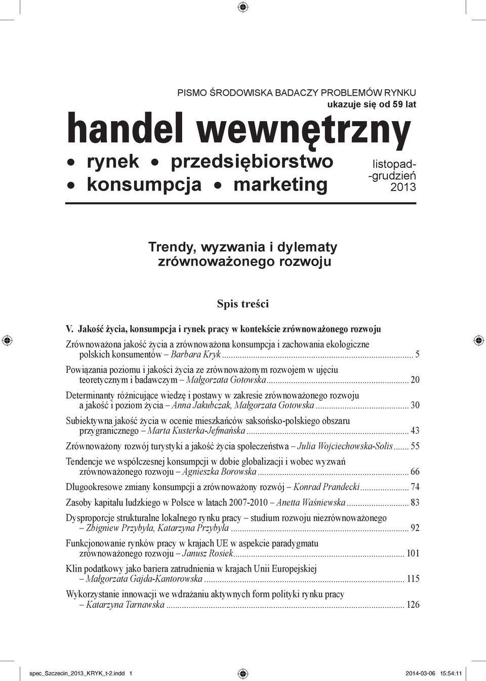 Jakość życia, konsumpcja i rynek pracy w kontekście zrównoważonego rozwoju Zrównoważona jakość życia a zrównoważona konsumpcja i zachowania ekologiczne polskich konsumentów Barbara Kryk.