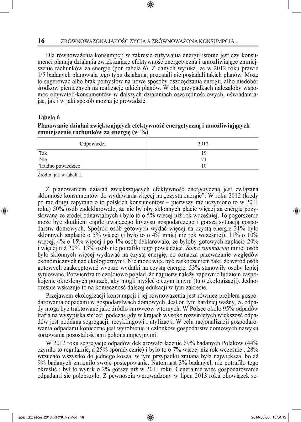 tabela 6). Z danych wynika, że w 2012 roku prawie 1/5 badanych planowała tego typu działania, pozostali nie posiadali takich planów.