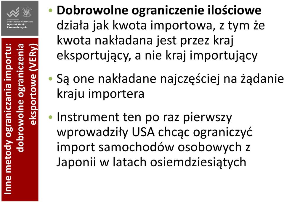 kraj importujący Są one nakładane najczęściej na żądanie kraju importera Instrument ten po raz