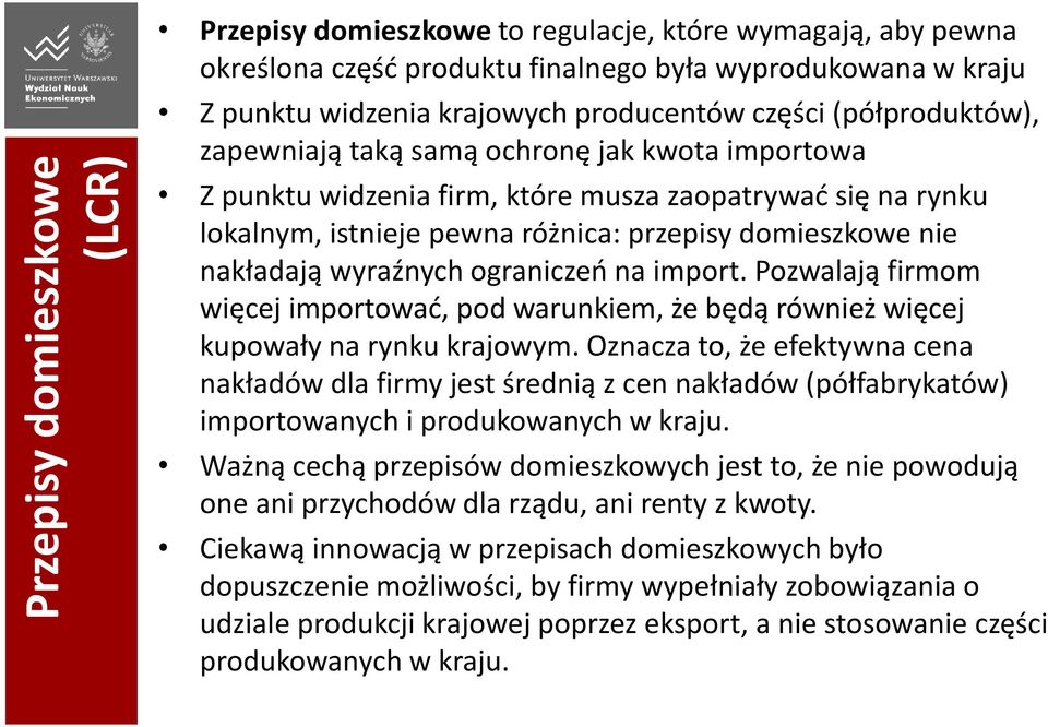 wyraźnych ograniczeń na import. Pozwalają firmom więcej importować, pod warunkiem, że będą również więcej kupowały na rynku krajowym.