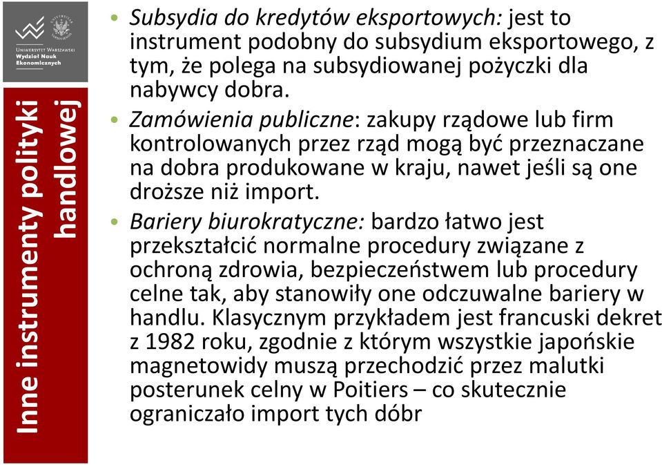 Bariery biurokratyczne: bardzo łatwo jest przekształcić normalne procedury związane z ochroną zdrowia, bezpieczeństwem lub procedury celne tak, aby stanowiły one odczuwalne bariery w