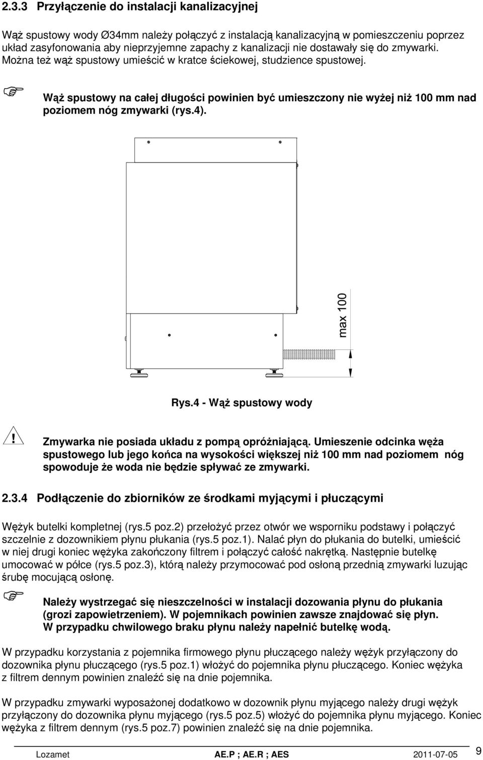 Rys.4 - W spustowy wody Zmywarka nie posiada układu z pomp opróniajc.