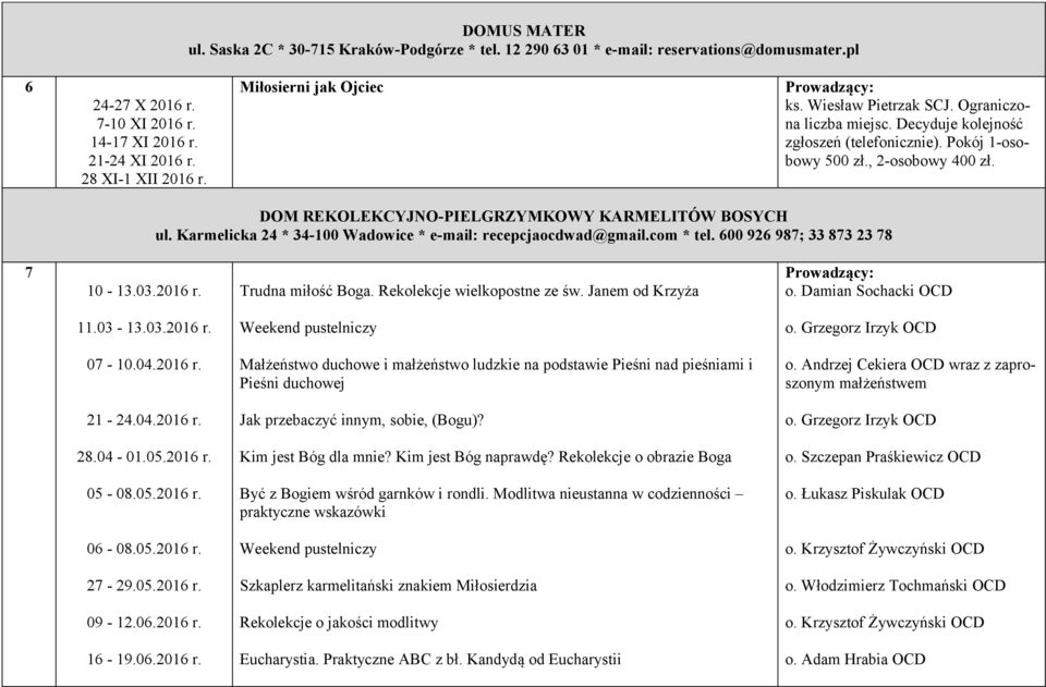 DOM REKOLEKCYJNO-PIELGRZYMKOWY KARMELITÓW BOSYCH ul. Karmelicka 24 * 34-100 Wadowice * e-mail: recepcjaocdwad@gmail.com * tel. 600 926 987; 33 873 23 78 7 10-13.03.2016 r. Trudna miłość Boga.