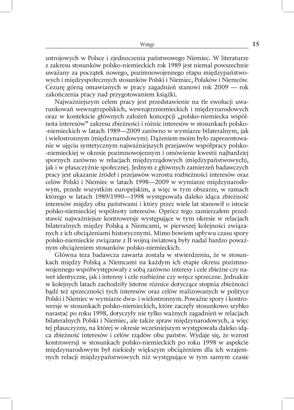 Niemiec, Polaków i Niemców. Cezurę górną omawianych w pracy zagadnień stanowi rok 2009 rok zakończenia pracy nad przygotowaniem książki.