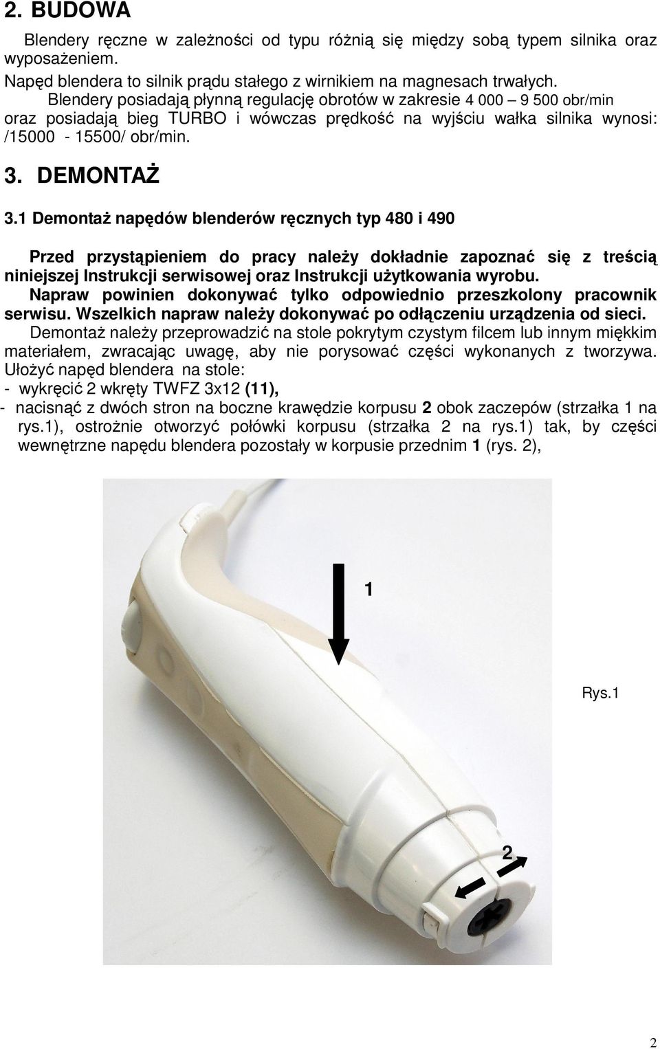 1 Demontaż napędów blenderów ręcznych typ 480 i 490 Przed przystąpieniem do pracy należy dokładnie zapoznać się z treścią niniejszej Instrukcji serwisowej oraz Instrukcji użytkowania wyrobu.