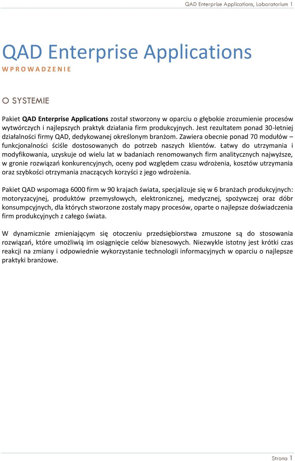 Zawiera obecnie ponad 70 modułów funkcjonalności ściśle dostosowanych do potrzeb naszych klientów.