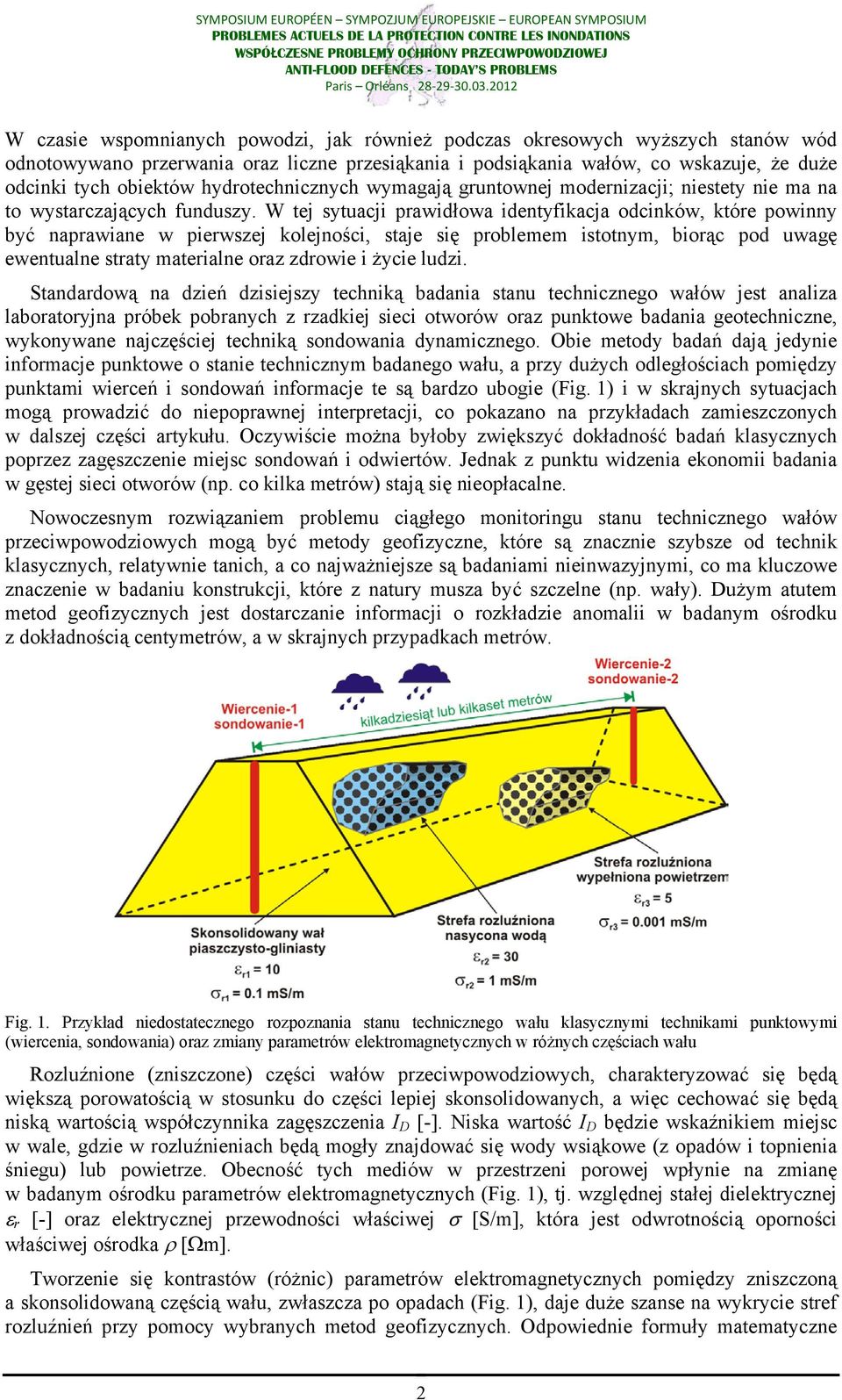 W tej sytuacji prawidłowa identyfikacja odcinków, które powinny być naprawiane w pierwszej kolejności, staje się problemem istotnym, biorąc pod uwagę ewentualne straty materialne oraz zdrowie i życie