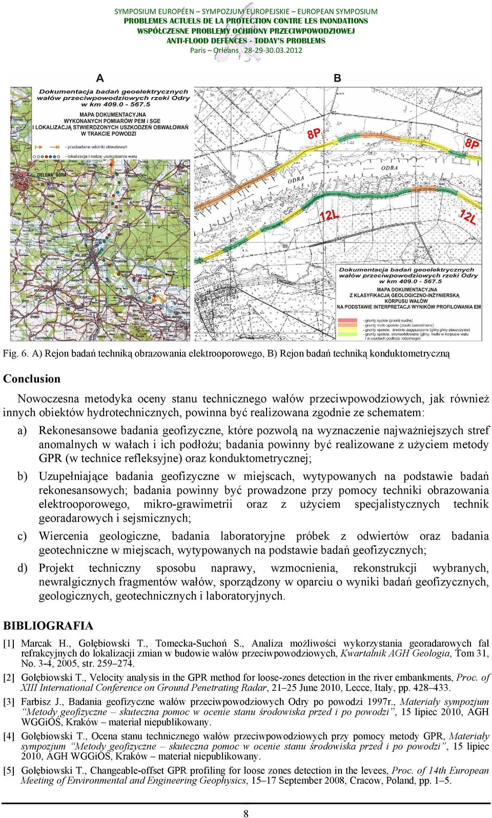 obiektów hydrotechnicznych, powinna być realizowana zgodnie ze schematem: a) Rekonesansowe badania geofizyczne, które pozwolą na wyznaczenie najważniejszych stref anomalnych w wałach i ich podłożu;