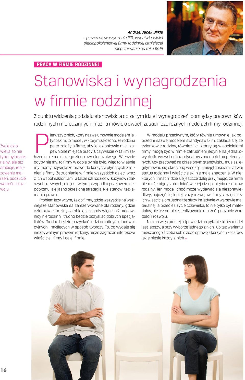 Życie człowieka, to nie tylko byt materialny, ale też ambicje, realizowanie marzeń, poczucie wartości i rozwoju.