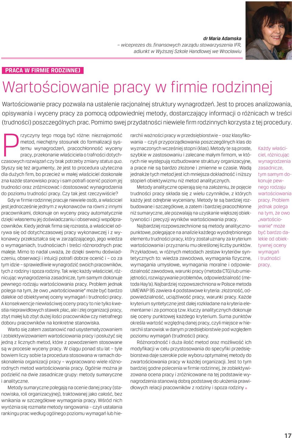 racjonalnej struktury wynagrodzeń. Jest to proces analizowania, opisywania i wyceny pracy za pomocą odpowiedniej metody, dostarczający informacji o różnicach w treści (trudności) poszczególnych prac.