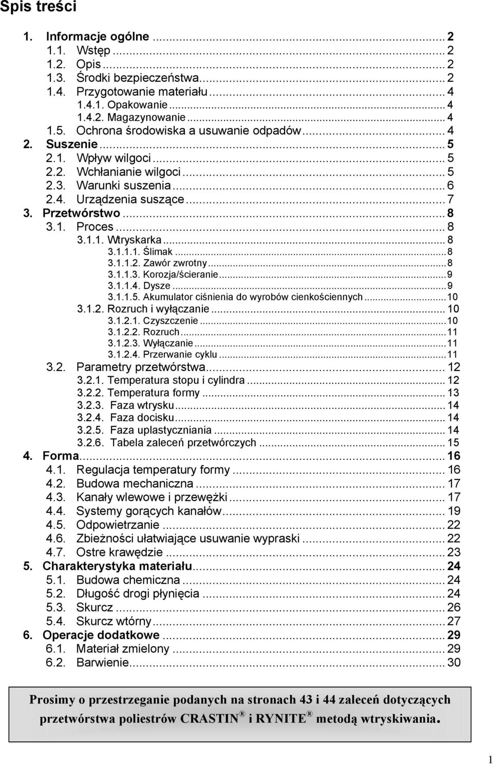 .. 8 3.1.1. Wtryskarka... 8 3.1.1.1. Ślimak...8 3.1.1.2. Zawór zwrotny...8 3.1.1.3. Korozja/ścieranie...9 3.1.1.4. Dysze...9 3.1.1.5. Akumulator ciśnienia do wyrobów cienkościennych...10 3.1.2. Rozruch i wyłączanie.