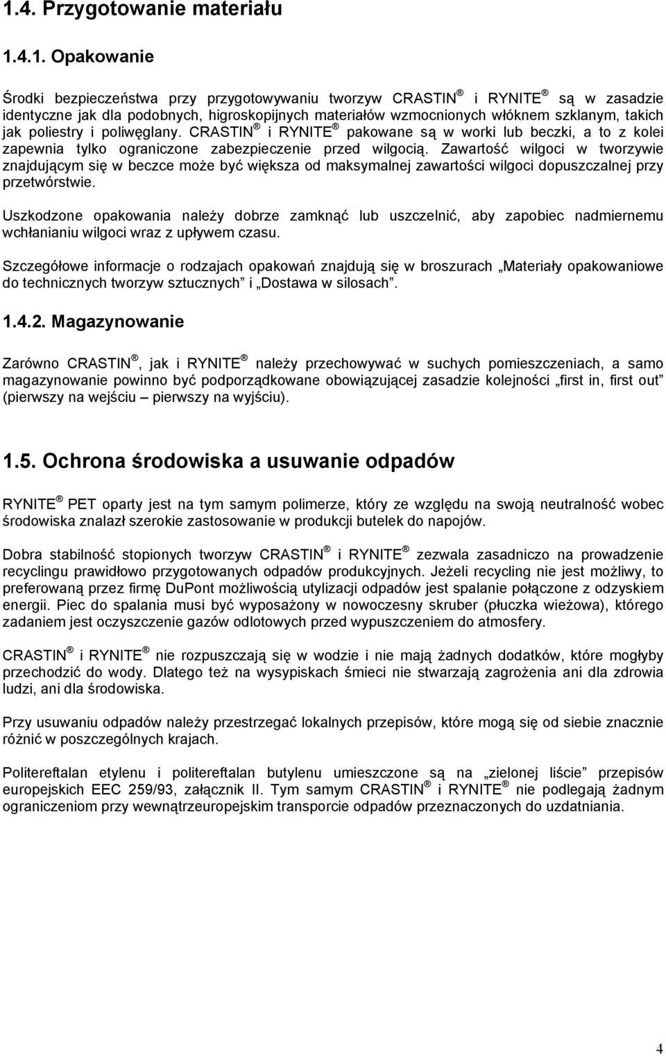 Zawartość wilgoci w tworzywie znajdującym się w beczce może być większa od maksymalnej zawartości wilgoci dopuszczalnej przy przetwórstwie.