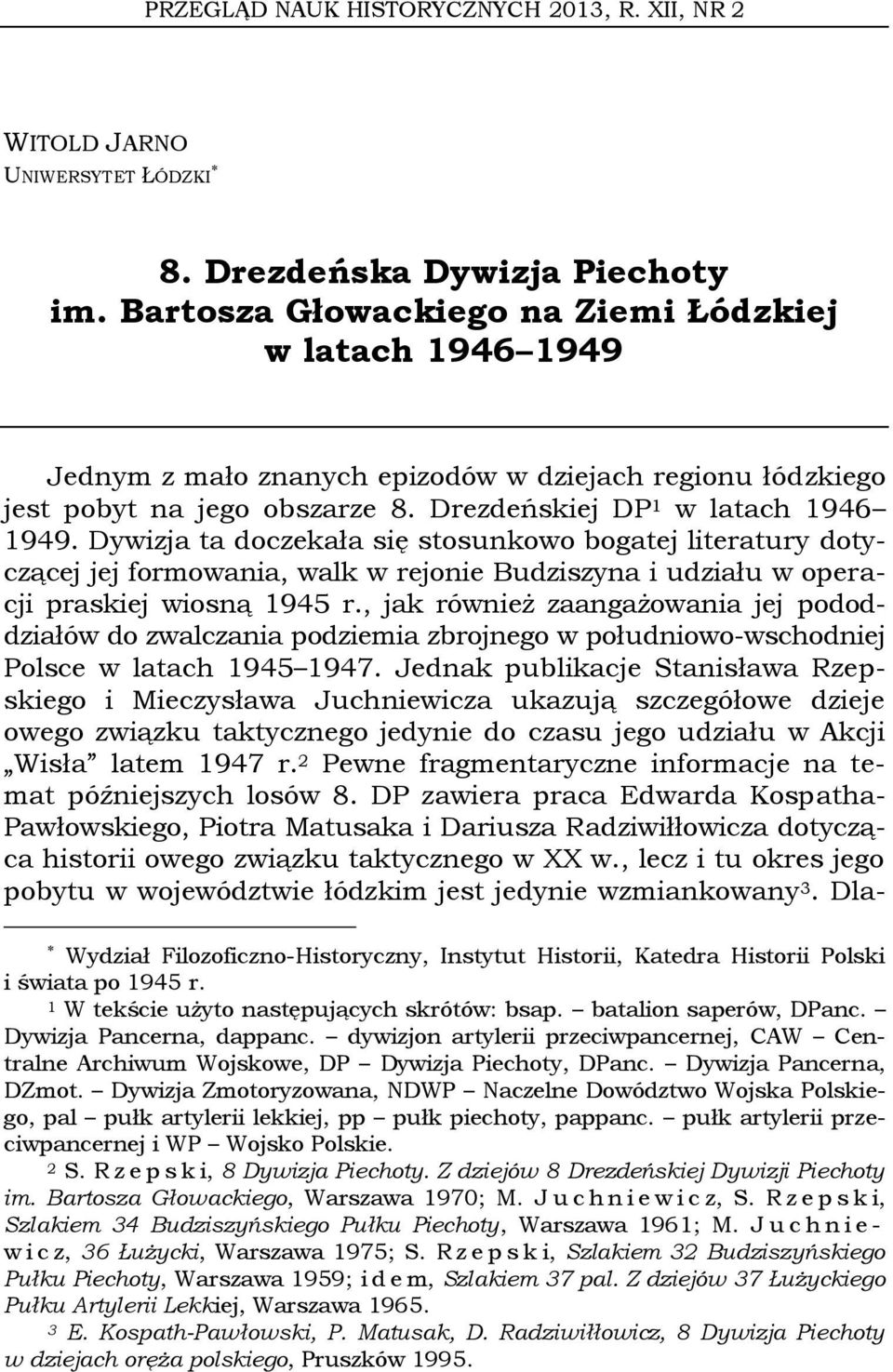 Dywizja ta doczekała się stosunkowo bogatej literatury dotyczącej jej formowania, walk w rejonie Budziszyna i udziału w operacji praskiej wiosną 1945 r.