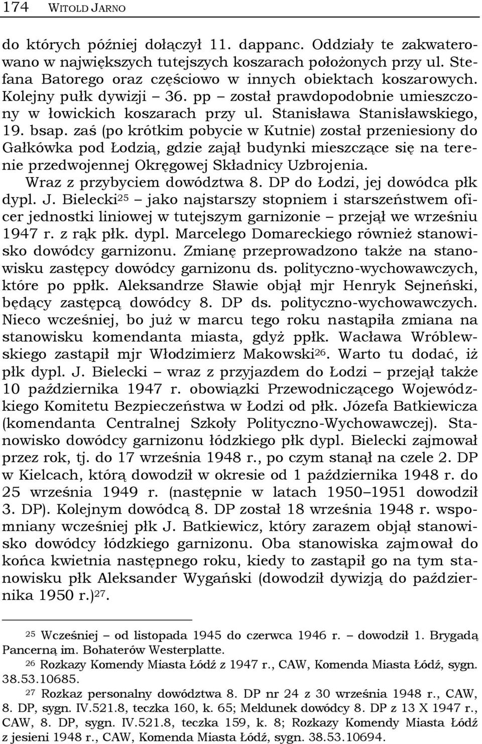 zaś (po krótkim pobycie w Kutnie) został przeniesiony do Gałkówka pod Łodzią, gdzie zajął budynki mieszczące się na terenie przedwojennej Okręgowej Składnicy Uzbrojenia. Wraz z przybyciem dowództwa 8.