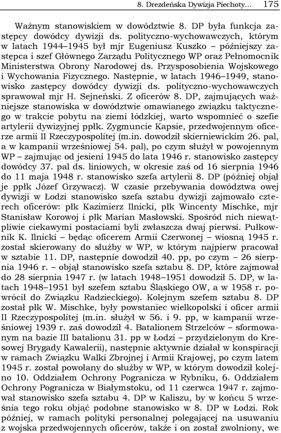 Przysposobienia Wojskowego i Wychowania Fizycznego. Następnie, w latach 1946 1949, stanowisko zastępcy dowódcy dywizji ds. polityczno-wychowawczych sprawował mjr H. Sejneński. Z oficerów 8.