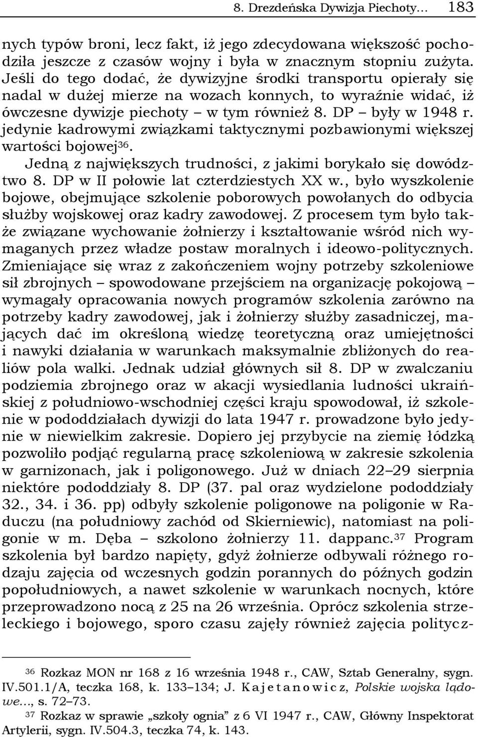 jedynie kadrowymi związkami taktycznymi pozbawionymi większej wartości bojowej 36. Jedną z największych trudności, z jakimi borykało się dowództwo 8. DP w II połowie lat czterdziestych XX w.