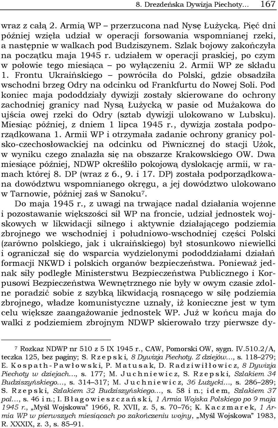 Frontu Ukraińskiego powróciła do Polski, gdzie obsadziła wschodni brzeg Odry na odcinku od Frankfurtu do Nowej Soli.