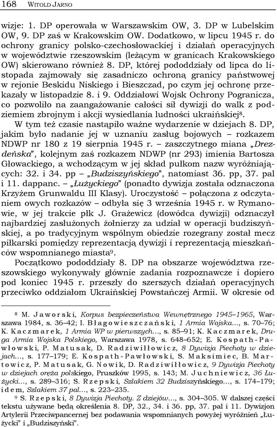 DP, której pododdziały od lipca do listopada zajmowały się zasadniczo ochroną granicy państwowej w rejonie Beskidu Niskiego i Bieszczad, po czym jej ochronę przekazały w listopadzie 8. i 9.