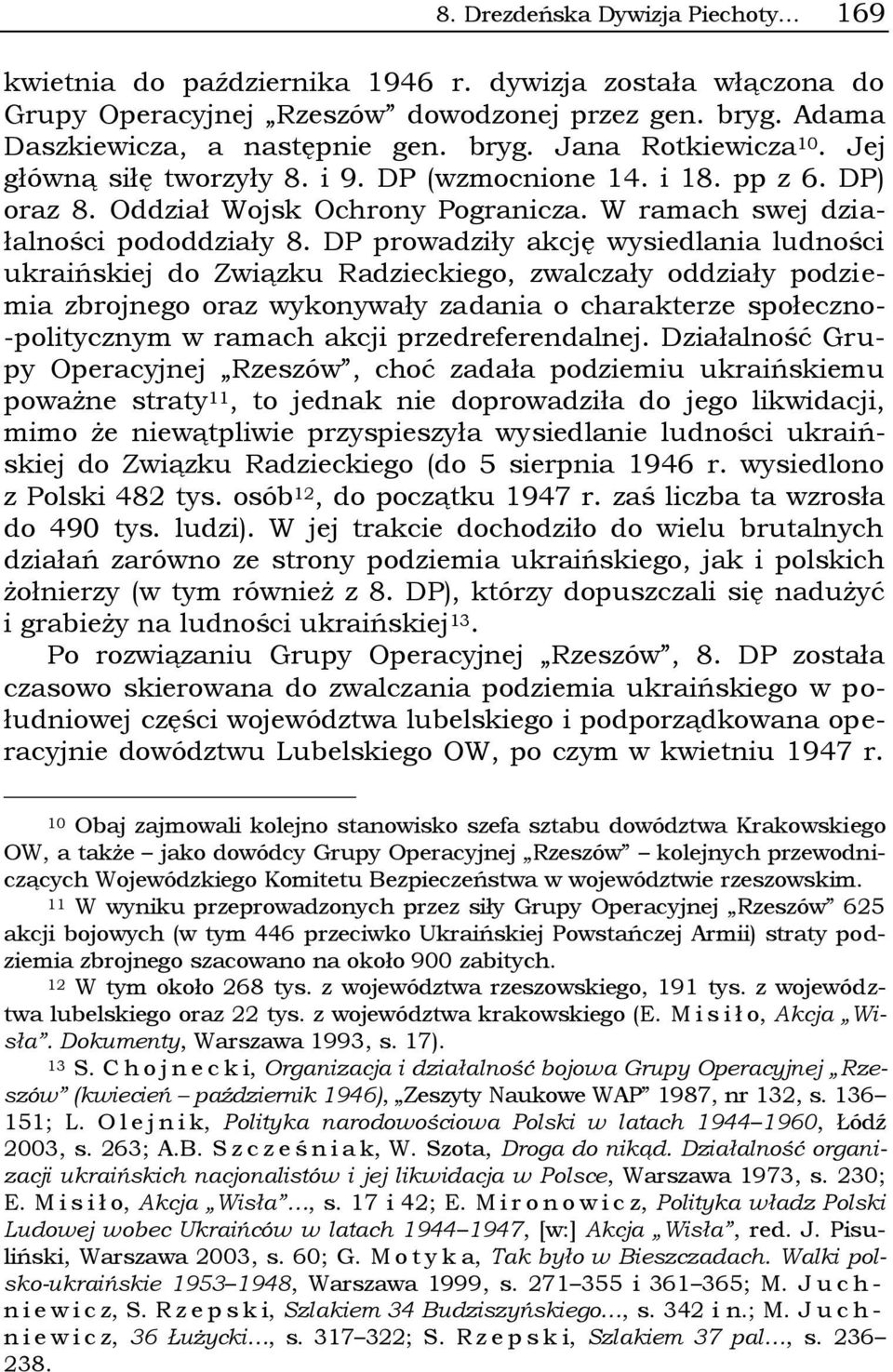 DP prowadziły akcję wysiedlania ludności ukraińskiej do Związku Radzieckiego, zwalczały oddziały podziemia zbrojnego oraz wykonywały zadania o charakterze społeczno- -politycznym w ramach akcji