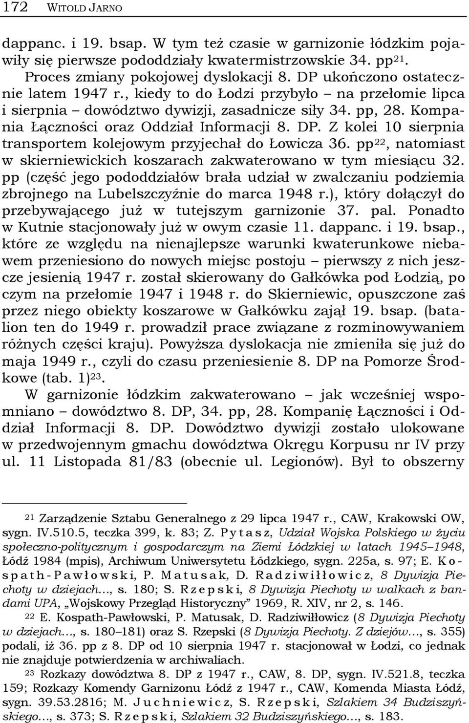 Z kolei 10 sierpnia transportem kolejowym przyjechał do Łowicza 36. pp 22, natomiast w skierniewickich koszarach zakwaterowano w tym miesiącu 32.