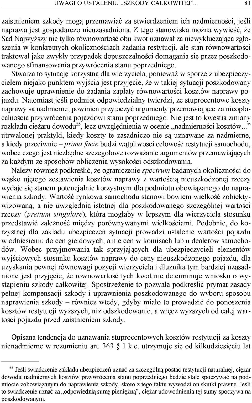 traktował jako zwykły przypadek dopuszczalności domagania się przez poszkodowanego sfinansowania przywrócenia stanu poprzedniego.