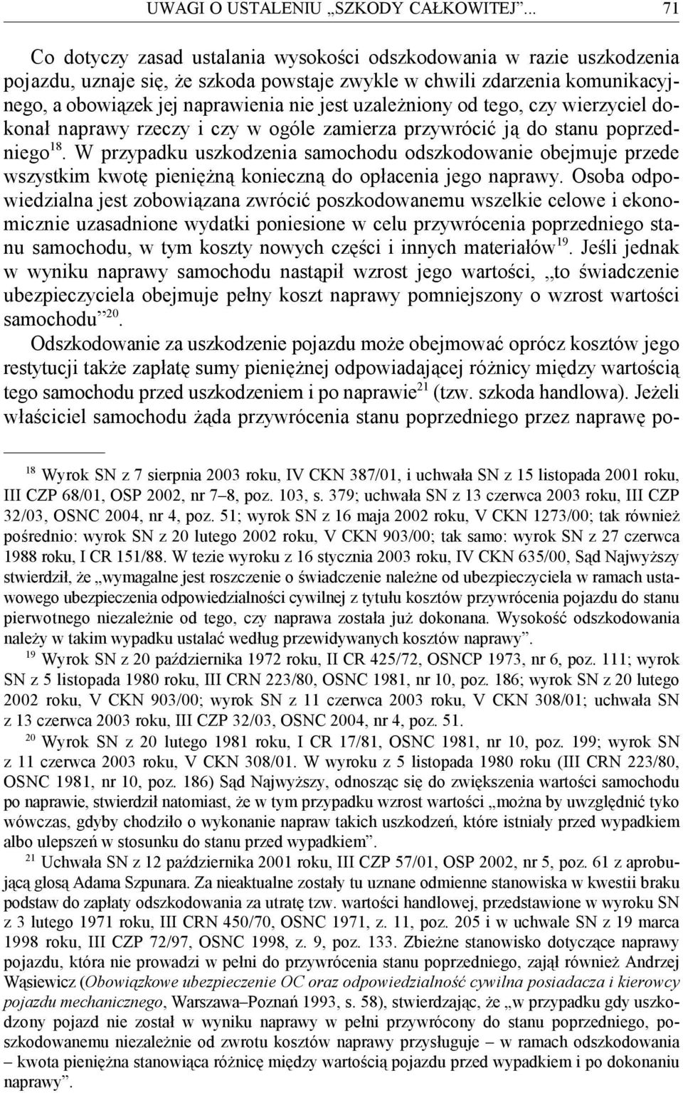 uzależniony od tego, czy wierzyciel dokonał naprawy rzeczy i czy w ogóle zamierza przywrócić ją do stanu poprzedniego.