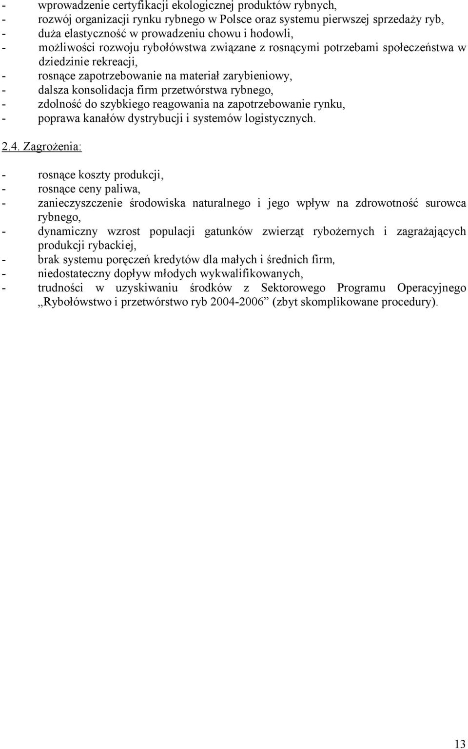 rybnego, - zdolność do szybkiego reagowania na zapotrzebowanie rynku, - poprawa kanałów dystrybucji i systemów logistycznych. 2.4.