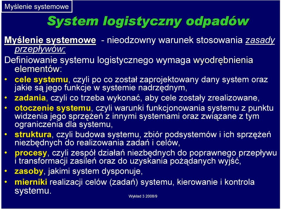 funkcjonowania systemu z punktu widzenia jego sprzęŝeń z innymi systemami oraz związane z tym ograniczenia dla systemu, struktura, czyli budowa systemu, zbiór podsystemów i ich sprzęŝeń niezbędnych