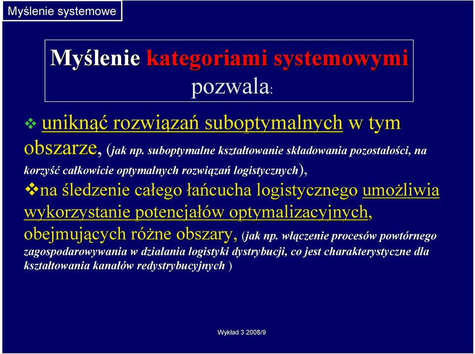 łańcucha logistycznego umoŝliwia wykorzystanie potencjałów w optymalizacyjnych, obejmujących róŝne r obszary, (jak np.