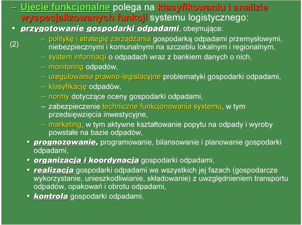 prawno-legislacyjne problematyki gospodarki odpadami, klasyfikację odpadów, normy dotyczące oceny gospodarki odpadami, zabezpieczenie techniczne funkcjonowania systemu, w tym przedsięwzięcia