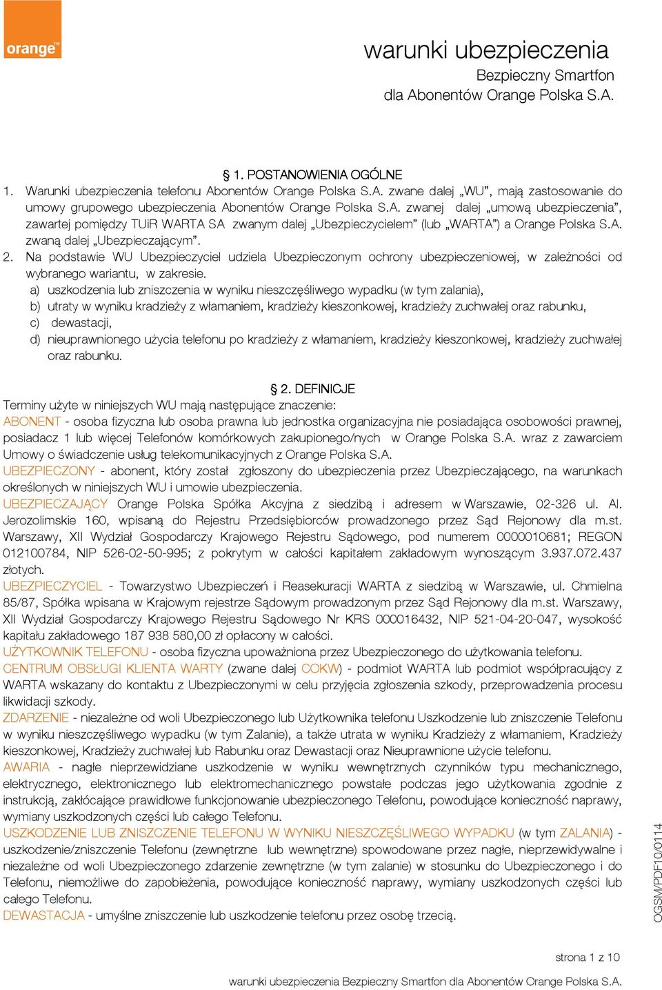 Na podstawie WU Ubezpieczyciel udziela Ubezpieczonym ochrony ubezpieczeniowej, w zależności od wybranego wariantu, w zakresie.